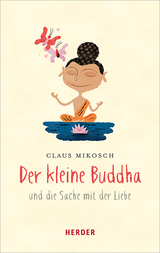 Der kleine Buddha und die Sache mit der Liebe - Claus Mikosch