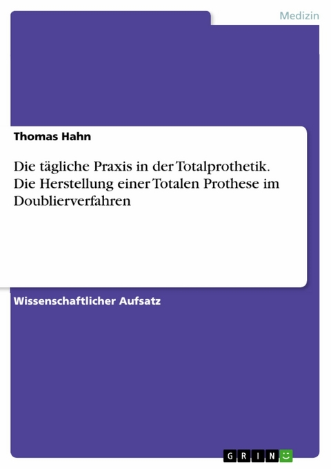 Die tägliche Praxis in der Totalprothetik. Die Herstellung einer Totalen Prothese im Doublierverfahren - Thomas Hahn