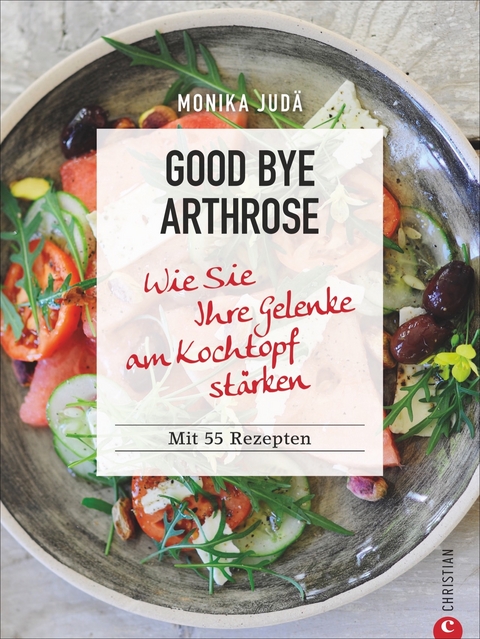Good bye Arthrose - Monika Judä