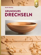 Grundkurs Drechseln - Rowley, Keith