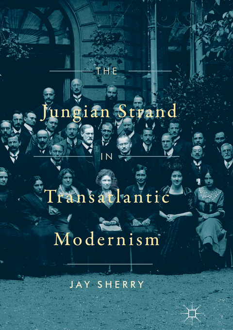 The Jungian Strand in Transatlantic Modernism - Jay Sherry
