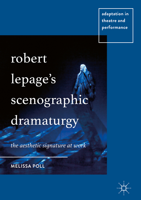 Robert Lepage’s Scenographic Dramaturgy - Melissa Poll