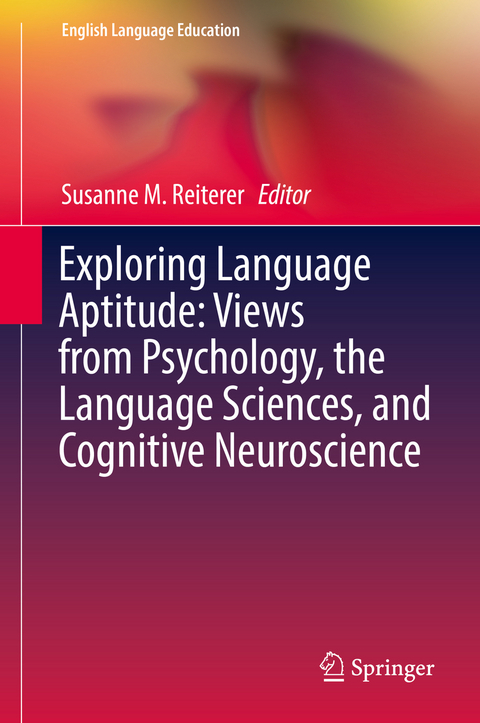 Exploring Language Aptitude: Views from Psychology, the Language Sciences, and Cognitive Neuroscience - 