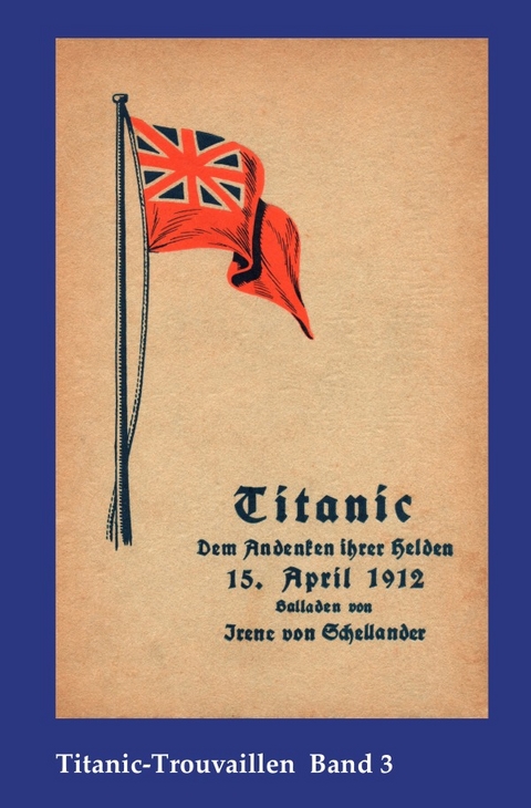 Titanic-Trouvaillen / Titanic – Dem Andenken ihrer Helden - Irene von Schellander