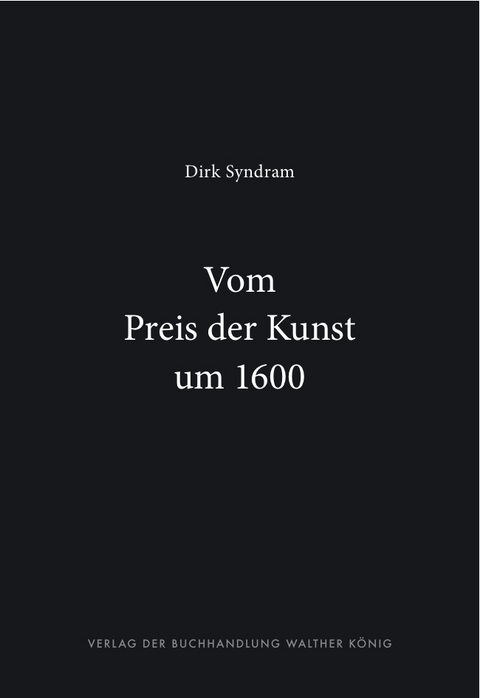 Dirk Syndram. Vom Preis der Kunst um 1600 - Dirk Syndram