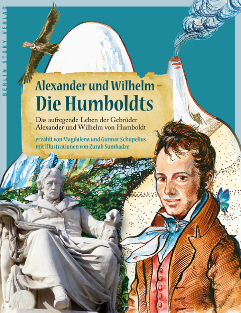 Alexander und Wilhelm - Die Humboldts - Magdalena Schupelius, Gunnar Schupelius