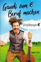 Gaudi zum Beruf machen -  Vogelmayer