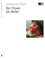 Der Clown als Heiler - Galli, Johannes
