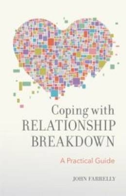 Coping with Relationship Breakdown : A Practical Guide -  John Farrelly