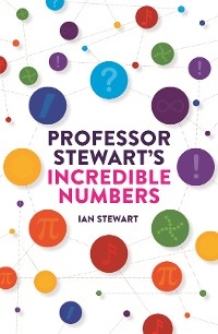 Professor Stewart's Incredible Numbers -  Stewart Ian Stewart