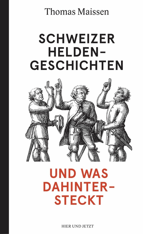 Schweizer Heldengeschichten - und was dahintersteckt - Thomas Maissen