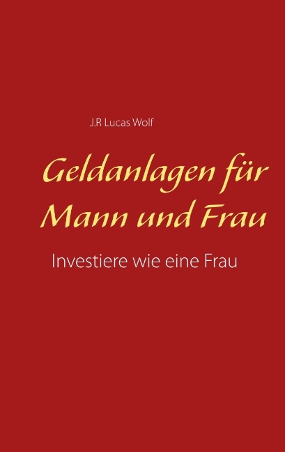 Geldanlagen für Mann und Frau - J.R. Lucas Wolf