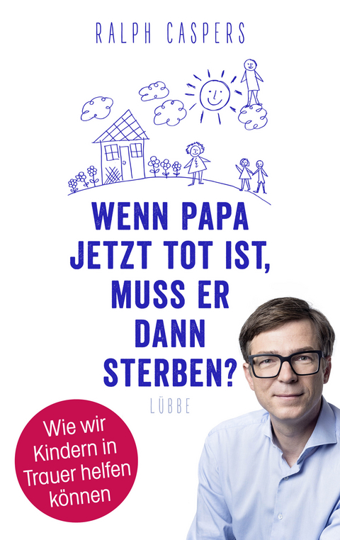 Wenn Papa jetzt tot ist, muss er dann sterben? - Ralph Caspers