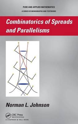Combinatorics of Spreads and Parallelisms -  Norman Johnson