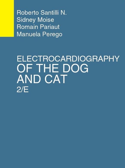 Electrocardiography of the Dog and Cat - Roberto Santilli, Sidney Moise, Romain Pariaut, Manuela Perego