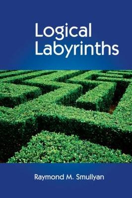 Logical Labyrinths -  Raymond Smullyan