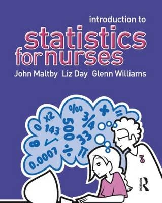 Introduction to Statistics for Nurses -  Liz Day,  John Maltby,  Glenn Williams