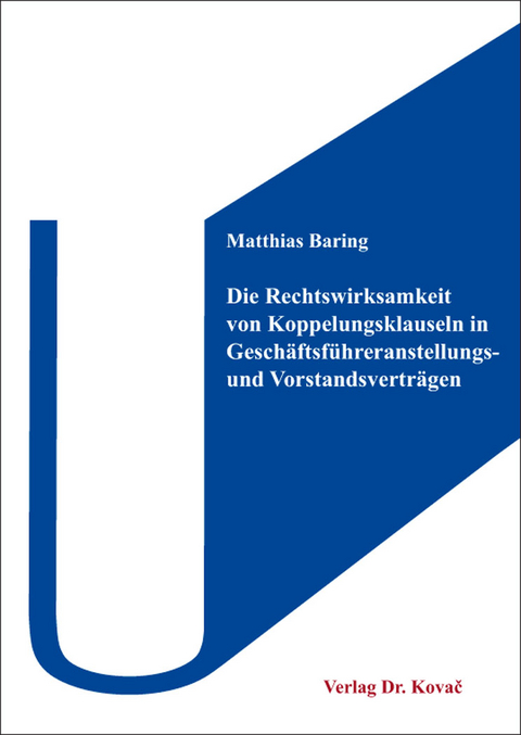 Die Rechtswirksamkeit von Koppelungsklauseln in Geschäftsführeranstellungs- und Vorstandsverträgen - Matthias Baring