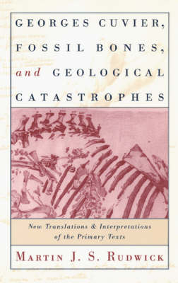 Georges Cuvier, Fossil Bones, and Geological Catastrophes -  Rudwick Martin J. S. Rudwick