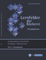 Lernfelder der Bäckerei - Produktion Arbeitsheft Teil 1 Grundstufe - 