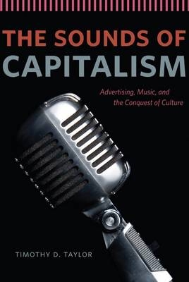 Sounds of Capitalism -  Taylor Timothy D. Taylor