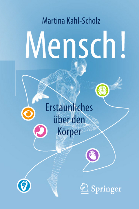 Mensch! Erstaunliches über den Körper - Martina Kahl-Scholz