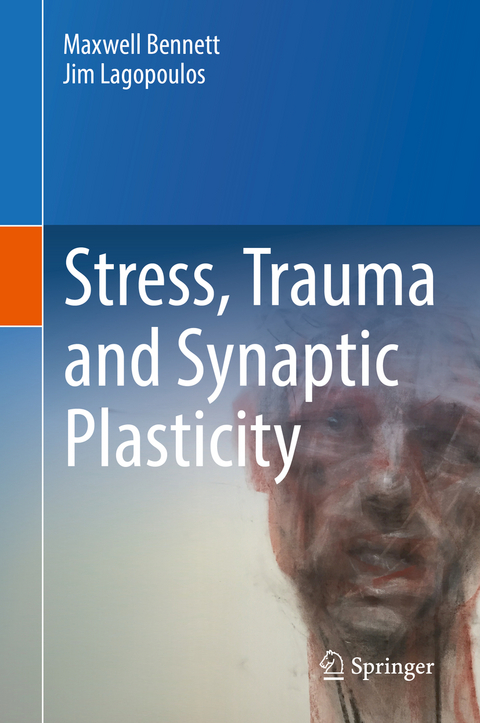 Stress, Trauma and Synaptic Plasticity - Maxwell Bennett, Jim Lagopoulos