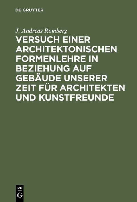 Versuch einer architektonischen Formenlehre in Beziehung auf Gebäude unserer Zeit für Architekten und Kunstfreunde - J. Andreas Romberg