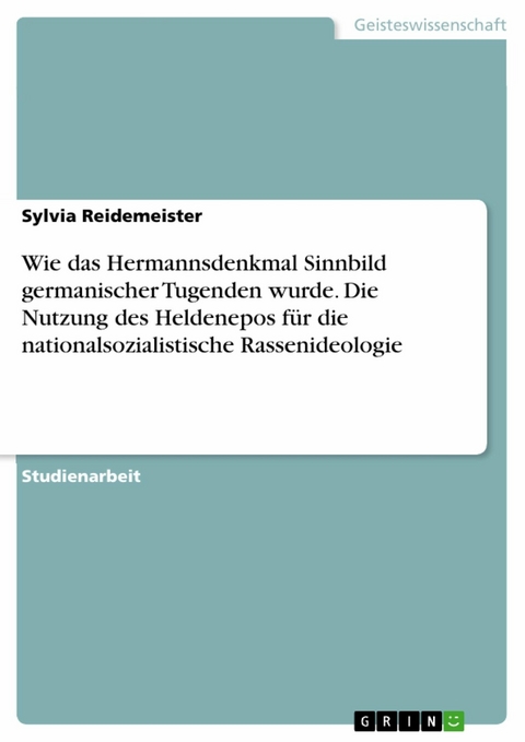 Wie das Hermannsdenkmal Sinnbild germanischer Tugenden wurde. Die Nutzung des Heldenepos für die nationalsozialistische Rassenideologie - Sylvia Reidemeister