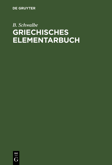 Griechisches Elementarbuch - B. Schwalbe