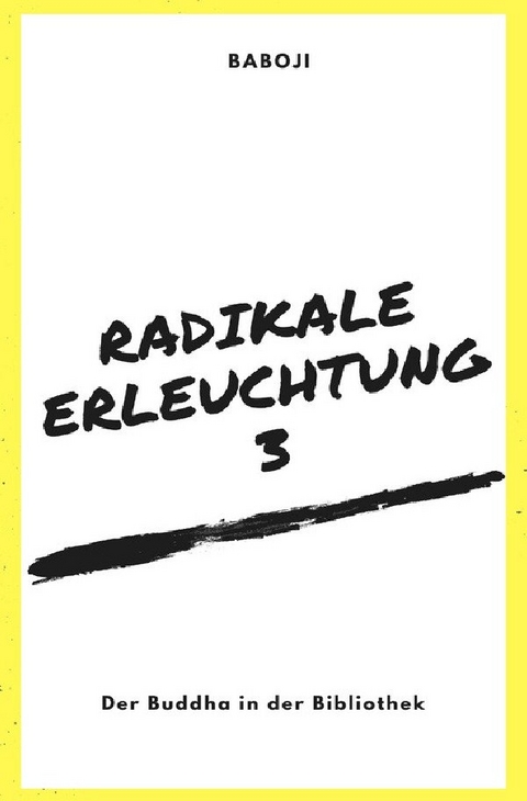 Radikale Erleuchtung / Radikale Erleuchtung 3 - Der Buddha in der Bibliothek - Baboji Advaita