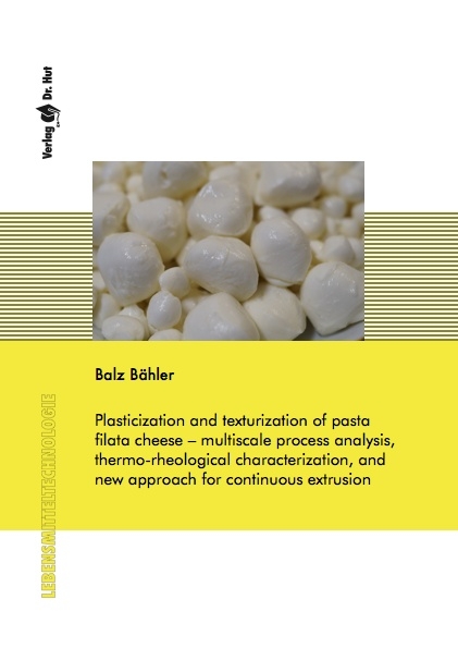 Plasticization and texturization of pasta filata cheese – multiscale process analysis, thermo-rheological characterization, and new approach for continuous extrusion - Balz Bähler