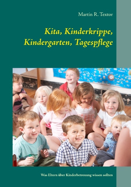 Kita, Kinderkrippe, Kindergarten, Tagespflege - Martin R. Textor
