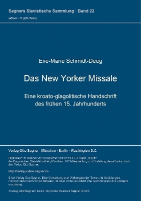 Das New Yorker Missale. Eine kroato-glagolitische Handschrift des frühen 15. Jahrhunderts. Kritische Edition - Eve-Marie Schmidt-Deeg