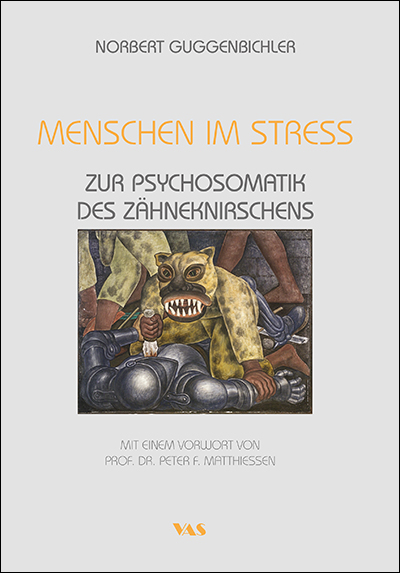 Menschen im Stress - Zur Psychosomatik des Zähneknirschens - Norbert Guggenbichler