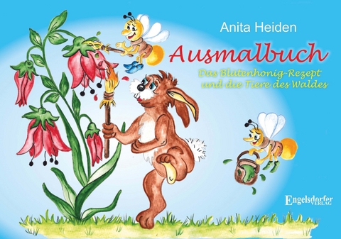 Ausmalbuch: Das Blütenhonig-Rezept und die Tiere des Waldes - Anita Heiden