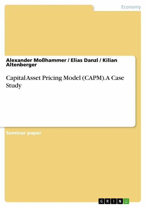 Capital Asset Pricing Model (CAPM). A Case Study - Alexander Moßhammer, Elias Danzl, Kilian Altenberger