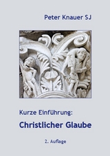 Kurze Einführung: Christlicher Glaube - Peter Knauer SJ