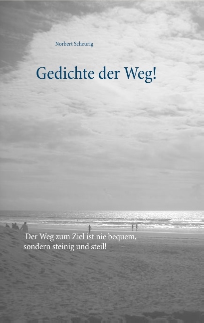 Gedichte der Weg! - Norbert Scheurig