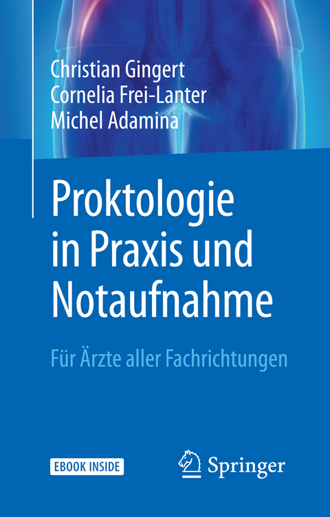 Proktologie in Praxis und Notaufnahme - Christian Gingert, Cornelia Frei-Lanter, Michel Adamina