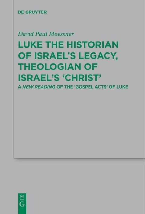 Luke the Historian of Israel’s Legacy, Theologian of Israel’s ‘Christ’ - David Paul Moessner