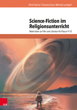 Science-Fiction im Religionsunterricht - Ulrich Vaorin, Christian Goos, Michael Landgraf