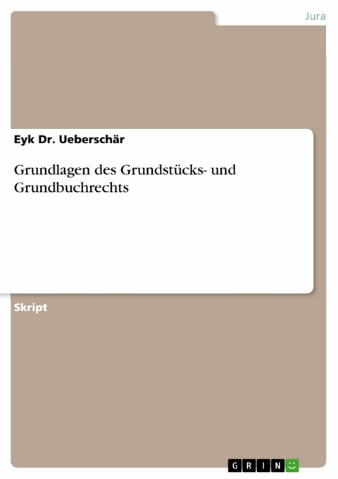 Grundlagen des Grundstücks- und Grundbuchrechts - Eyk Dr. Ueberschär