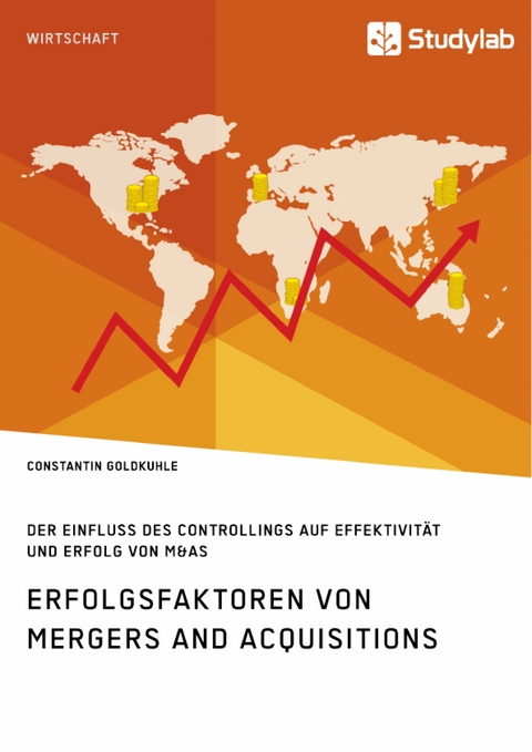 Erfolgsfaktoren von Mergers and Acquisitions. Der Einfluss des Controllings auf Effektivität und Erfolg von M&As - Constantin Goldkuhle