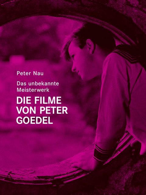 Das unbekannte Meisterwerk. Die Filme von Peter Goedel - Peter Nau