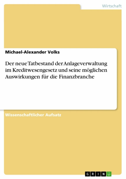 Der neue Tatbestand der Anlageverwaltung im Kreditwesengesetz und seine möglichen Auswirkungen für die Finanzbranche - Michael-Alexander Volks