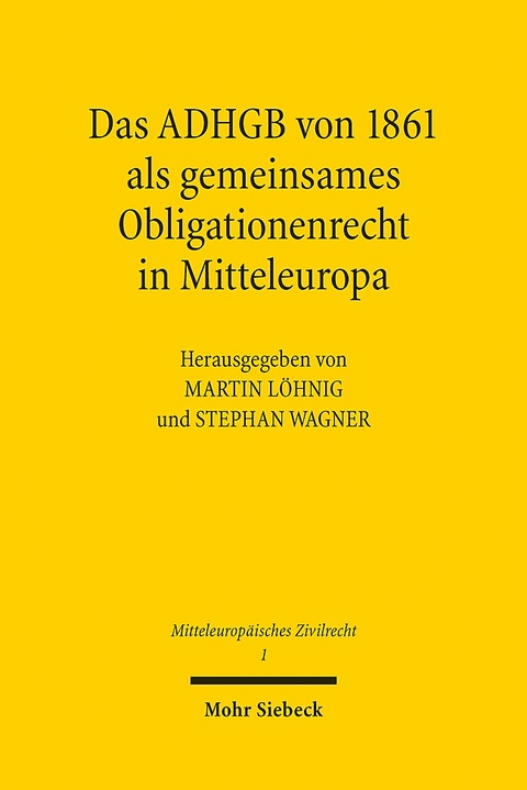 Das ADHGB von 1861 als gemeinsames Obligationenrecht in Mitteleuropa - 