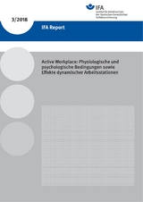 IFA Report 3/2018 Active Workplace: Physiologische und psychologische Bedingungen sowie Effekte dynamischer Arbeitsstationen