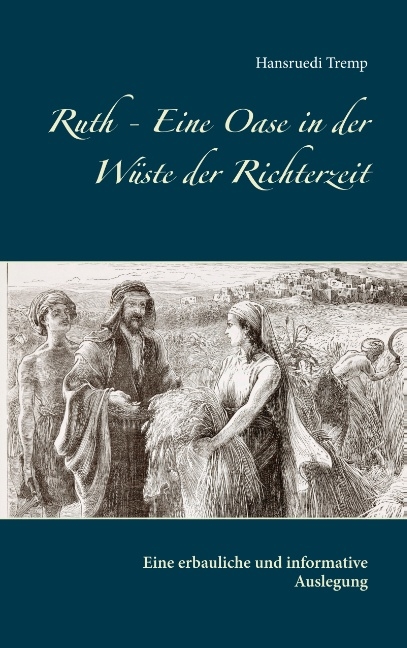 Ruth - Eine Oase in der Wüste der Richterzeit - Hansruedi Tremp