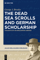 The Dead Sea Scrolls and German Scholarship - George J. Brooke